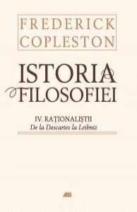Istoria filosofiei. Volumul IV. Rationalistii. De la Descartes la Leibniz