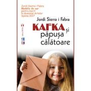Kafka si papusa calatoare. Editia II- Jordi Sierra I Fabra