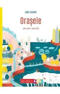 Lumi viitoare. Orasele de Julie Lardon