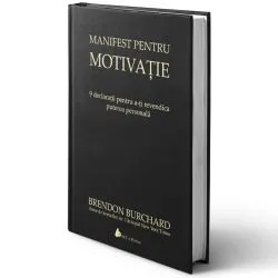 Manifest pentru motivatie. 9 declaratii pentru a-ti revendica puterea personala - editia 2 de Brendon Burchard