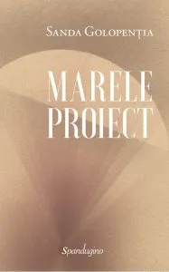 Marele proiect de Sanda Golopentia