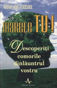 Marele TU! Descoperiti comorile dinlauntrul vostru