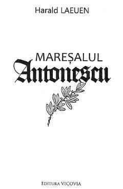 Maresalul Antonescu de Harald Laeuen