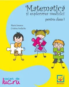 Matematica si explorarea mediului - caiet de lucru, clasa I de Maria Ionescu