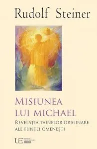 Misiunea lui Michael. Revelatia tainelor originare ale entitatii umane de Rudolf Steiner
