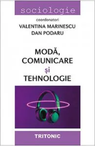Moda, comunicare si tehnologie de Valentina Marinescu