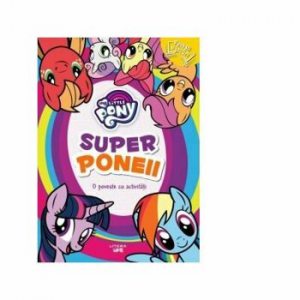 My little pony. Superponeii. O poveste cu activitati