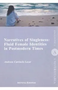 Narratives of Singleness: Fluid Female Identities in Postmodern Times de Andreea Catrinela Lazar