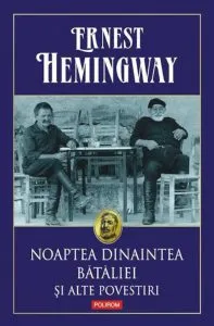 Noaptea dinaintea bataliei si alte povestiri de Ernest Hemingway