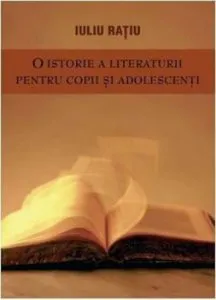 O istorie a literaturii pentru copii si adolescenti de Iuliu Ratiu