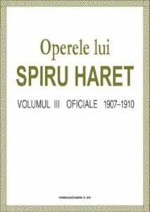 Operele lui Spiru Haret. Volumul III - Oficiale, 1907-1910 de Spiru Haret