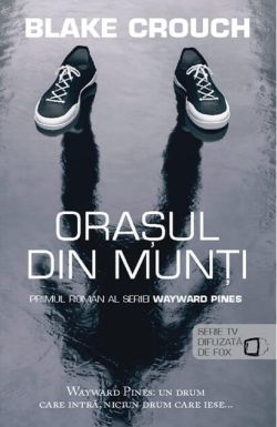 Orașul din munți. Seria Wayward Pines (vol.1)