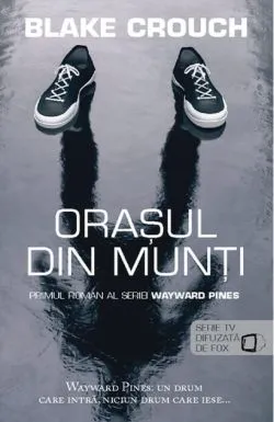 Orașul din munți. Seria Wayward Pines (vol.1) de Blake Crouch