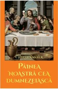 Painea noastra cea dumnezeiasca de Chico Xavier