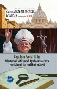 Papa Ioan Paul al II-lea - de la atentatul lui Mehmet Ali Agca la controversatele miracole ale unui papa cu radacini romanesti de Dan-Silviu Boerescu