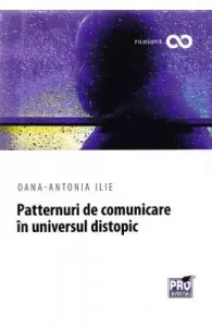 Patternuri de comunicare in universul distopic de Oana-Antonia Ilie