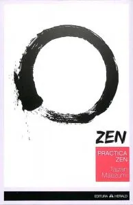 Practica ZEN - Corp, Respiratie, Minte de Hakuyu Taizan Maezumi