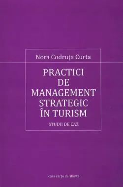 Practici de management strategic în turism de Nora Codruta Curta