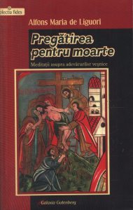 Pregatirea pentru moarte. Meditatii asupra adevarurilor vesnice