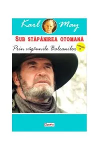 Prin văgăunile Balcanilor. Sub stăpânirea otomană Vol.4 de Karl May