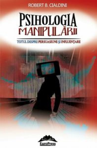 Psihologia manipularii. Totul despre persuasiune si influentare