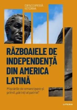 Razboaiele de independenta din America Latina de Manuel Lucena Giraldo