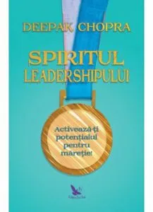 Spiritul leadershipului de Deepak Chopra