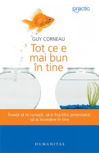 Tot ce e mai bun in tine. Invata sa te cunosti, sa-ti fructifici potentialul, sa ai incredere in tine