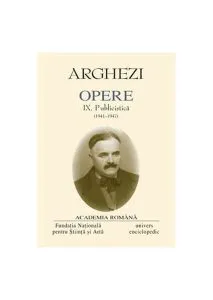 Tudor Arghezi. Opere (Vol. IX) Publicistică (1941-1947) de Tudor Arghezi
