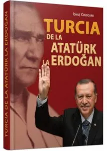 Turcia  de la Ataturk la Erdogan de Ionut Cojocaru