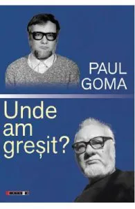 Unde am gresit de Paul Goma