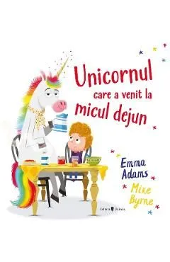 Unicornul care a venit la micul dejun de Emma Adams