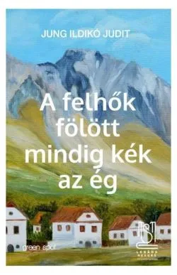 A felhők fölött mindig kék az ég de Jung Ildiko Judit