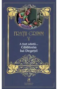 A fost odata... Calatoria lui Degetel Vol.5 de Fratii Grimm