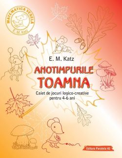 Anotimpurile. Toamna. Caiet de jocuri logico-creative