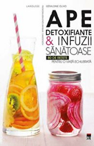 Ape detoxifiante & infuzii sanatoase. 80 de retete pentru o viata echilibrata