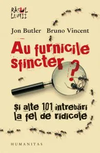 Au furnicile sfincter? Si alte 101 intrebari la fel de ridicole de Bruno Vincent