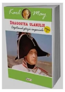 Căpitanul gărzii imperiale. Dragostea ulanului vol 3 de Karl May