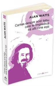Cartea despre acel tabu care te impiedica sa afli cine esti de Alan Watts