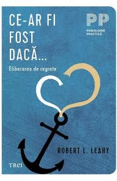 Ce-ar fi fost daca. Eliberarea de regrete de Robert L. Leahy