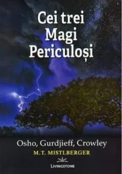 Cei trei magi periculoși Osho, Gurdjieff, Crowley de M.T. Mistlberger