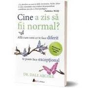 Cine a zis sa fii normal? Afla cum ceea ce te face diferit te poate face exceptional (editia a doua) de Dale Archer