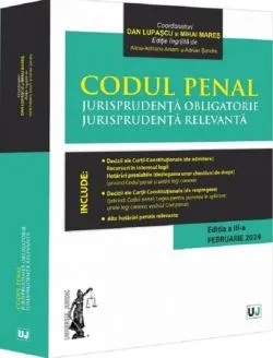 Codul penal. Jurisprudenta obligatorie. Jurisprudenta relevanta Ed.3 de Dan Lupascu