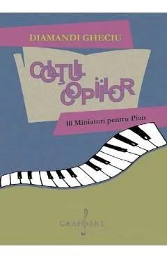 Coltul copiilor. 10 Miniaturi pentru Pian de Diamandi Gheciu