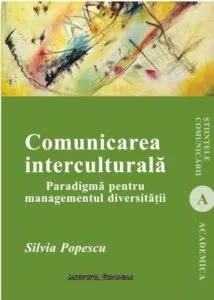 Comunicarea interculturala. Paradigma pentru managementul diversitatii de Silvia Popescu