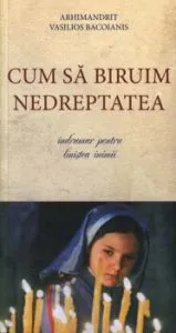 Cum sa biruim nedreptatea. Indrumar pentru linistea inimii de Vasilios Bacoianis