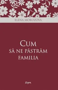 Cum sa ne pastram familia de Elena Morozova