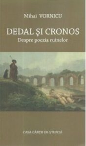 Dedal si Cronos. Despre poezia ruinelor