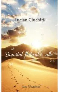 Desertul fluturilor albi de Lucian Ciuchita
