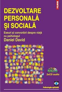 Dezvoltare personala si sociala. Eseuri si convorbiri despre viata cu psihologul Daniel David